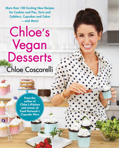 Chloe's Vegan Desserts: More than 100 Exciting New Recipes for Cookies and Pies, Tarts and Cobblers, Cupcakes and Cakes--and More! book cover by Chloe Coscarelli