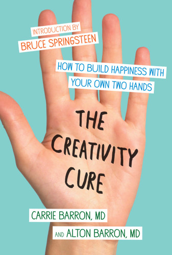 The Creativity Cure: How to Build Happiness with Your Own Two Hands book cover by Carrie Barron, Alton Barron