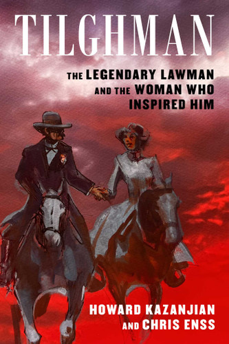 Tilghman: The Legendary Lawman and the Woman Who Inspired Him book cover by Howard Kazanjian, Chris Enss