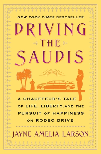 Driving the Saudis: A Chauffeur's Tale of Life, Liberty and the Pursuit of Happiness on Rodeo Drive book cover by Jayne Amelia Larson