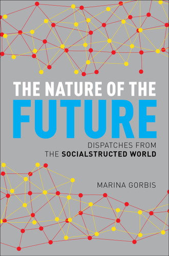 The Nature of the Future: Dispatches from the Socialstructed World book cover by Marina Gorbis