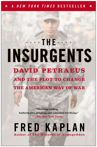 The Insurgents: David Petraeus and the Plot to Change the American Way of War book cover by Fred Kaplan