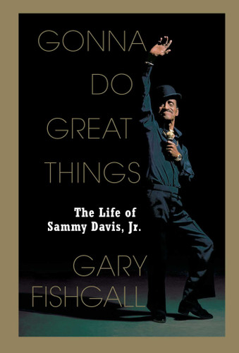 Gonna Do Great Things: The Life of Sammy Davis, Jr. book cover by Gary Fishgall