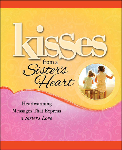 Kisses from a Sister's Heart: Heartwarming Messages that Express a Sister's Love book cover by Howard Books