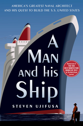 A Man and His Ship: America's Greatest Naval Architect and His Quest to Build the S.S. United States book cover by Steven Ujifusa