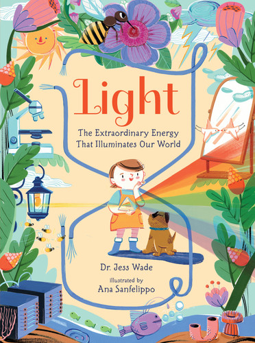 Light: The Extraordinary Energy That Illuminates Our World (Spectacular Science) book cover by Dr. Jess Wade