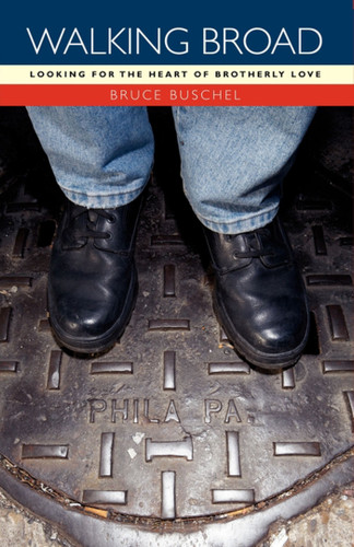 Walking Broad: Looking for the Heart of Brotherly Love book cover by Bruce Buschel