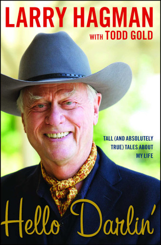 Hello Darlin': Tall (and Absolutely True) Tales About My Life book cover by Larry Hagman, Todd Gold