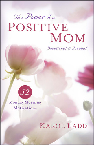 The Power of a Positive Mom Devotional & Journal: 52 Monday Morning Motivations book cover by Karol Ladd