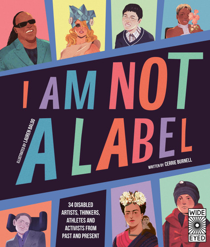 I Am Not a Label: 34 disabled artists, thinkers, athletes and activists from past and present book cover by Cerrie Burnell