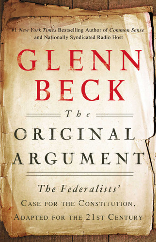 The Original Argument: The Federalists' Case for the Constitution, Adapted for the 21st Century book cover by Glenn Beck