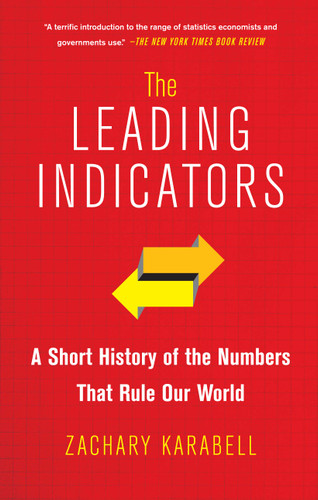 The Leading Indicators: A Short History of the Numbers That Rule Our World book cover by Zachary Karabell