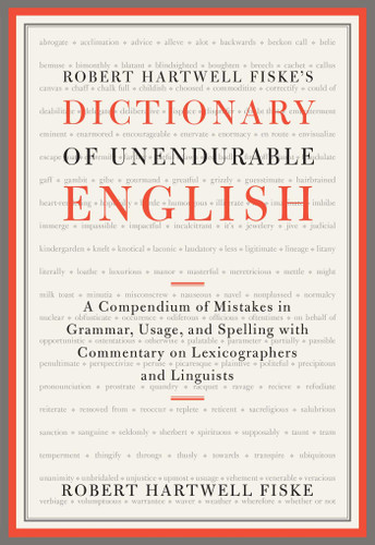 Robert Hartwell Fiske's Dictionary of Unendurable English: A Compendium of Mistakes in Grammar, Usage, and Spelling with commentary on lexicographers and linguists book cover by Robert Hartwell Fiske