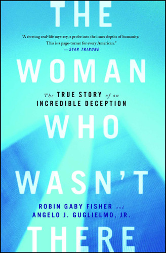 The Woman Who Wasn't There: The True Story of an Incredible Deception book cover by Robin Gaby Fisher, Angelo J Guglielmo