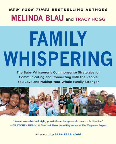Family Whispering: The Baby Whisperer's Commonsense Strategies for Communicating and Connecting with the People You Love and Making Your Whole Family Stronger book cover by Melinda Blau, Tracy Hogg