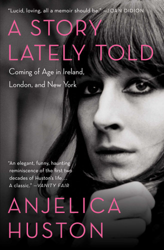 A Story Lately Told: Coming of Age in Ireland, London, and New York book cover by Anjelica Huston