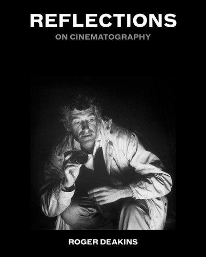 Reflections: On Cinematography book cover by Sir Roger Deakins