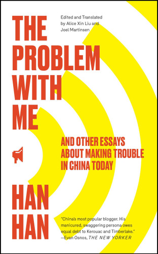 The Problem with Me: And Other Essays About Making Trouble in China Today book cover by Han Han