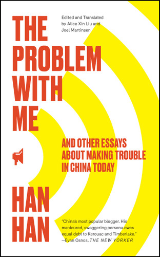 The Problem with Me: And Other Essays About Making Trouble in China Today book cover by Han Han