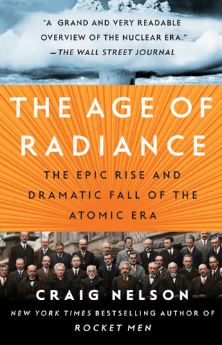 The Age of Radiance: The Epic Rise and Dramatic Fall of the Atomic Era book cover by Craig Nelson