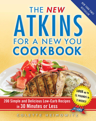 The New Atkins for a New You Cookbook: 200 Simple and Delicious Low-Carb Recipes in 30 Minutes or Less (Atkins) book cover by Colette Heimowitz