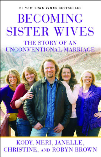 Becoming Sister Wives: The Story of an Unconventional Marriage book cover by Kody Brown, Meri Brown, Janelle Brown, Christine Brown, Robyn Brown