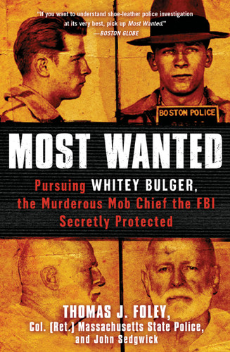 Most Wanted: Pursuing Whitey Bulger, the Murderous Mob Chief the FBI Secretly Protected book cover by Thomas J. Foley, John Sedgwick