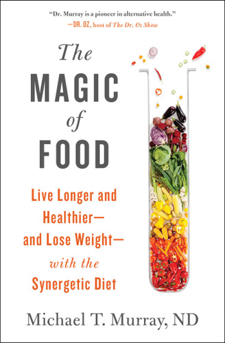 The Magic of Food: Live Longer and Healthier--and Lose Weight--with the Synergetic Diet book cover by Michael T. Murray