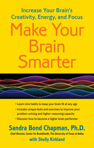 Make Your Brain Smarter: Increase Your Brain's Creativity, Energy, and Focus book cover by Sandra Bond Chapman, Ph.D.
