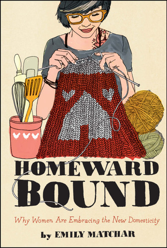 Homeward Bound: Why Women Are Embracing the New Domesticity (Night Glow Board Books) book cover by Emily Matchar