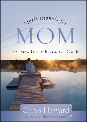 Motivationals for Mom: Inspiring You to Be All You Can Be book cover by Chrys Howard