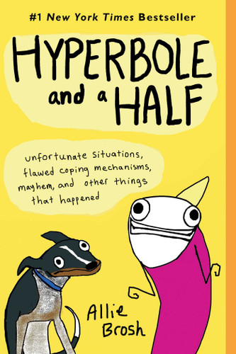 Hyperbole and a Half: Unfortunate Situations, Flawed Coping Mechanisms, Mayhem, and Other Things That Happened book cover by Allie Brosh