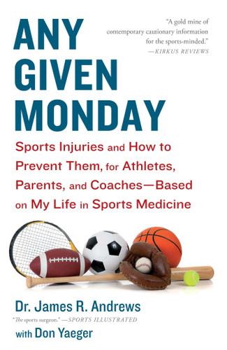 Any Given Monday: Sports Injuries and How to Prevent Them for Athletes, Parents, and Coaches - Based on My Life in Sports Medicine book cover by James R. Andrews