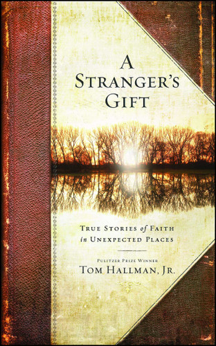 A Stranger's Gift: True Stories of Faith in Unexpected Places book cover by Tom Hallman