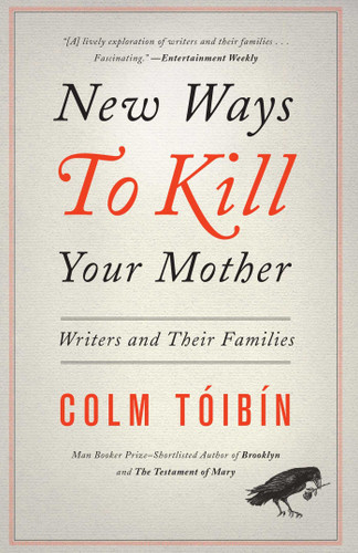 New Ways to Kill Your Mother: Writers and Their Families book cover by Colm Toibin
