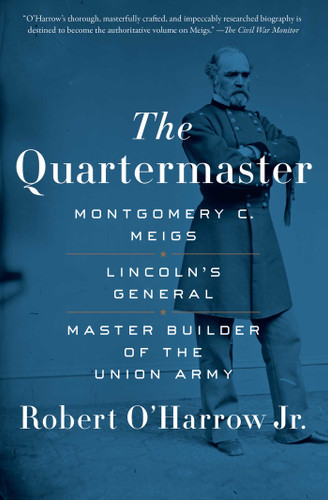 The Quartermaster: Montgomery C. Meigs, Lincoln's General, Master Builder of the Union Army book cover by Robert O'Harrow