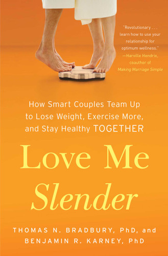 Love Me Slender: How Smart Couples Team Up to Lose Weight, Exercise More, and Stay Healthy Together book cover by Thomas  N. Bradbury, Benjamin R. Karney