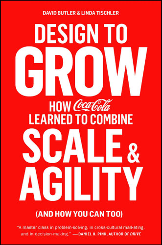 Design to Grow: How Coca-Cola Learned to Combine Scale and Agility (and How You Can Too) book cover by David Butler, Linda Tischler