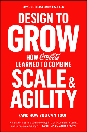 Design to Grow: How Coca-Cola Learned to Combine Scale and Agility (and How You Can Too) book cover by David Butler, Linda Tischler