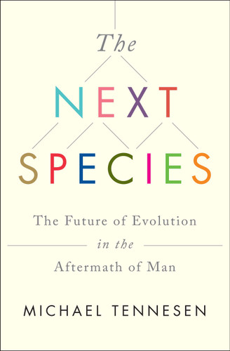 The Next Species: The Future of Evolution in the Aftermath of Man book cover by Michael Tennesen