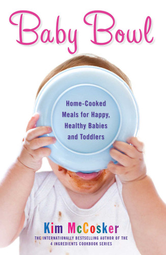 Baby Bowl: Home-Cooked Meals for Happy, Healthy Babies and Toddlers book cover by Kim McCosker