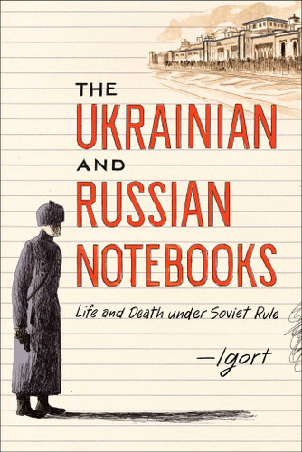 The Ukrainian and Russian Notebooks: Life and Death Under Soviet Rule book cover by Igort