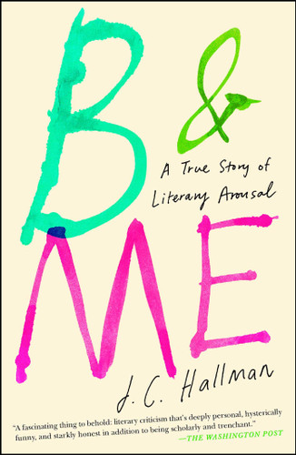 B & Me: A True Story of Literary Arousal book cover by J.C. Hallman