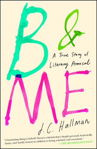 B & Me: A True Story of Literary Arousal book cover by J.C. Hallman