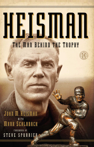 Heisman: The Man Behind the Trophy book cover by John M Heisman, Mark Schlabach