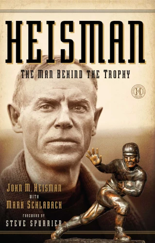 Heisman: The Man Behind the Trophy book cover by John M Heisman, Mark Schlabach