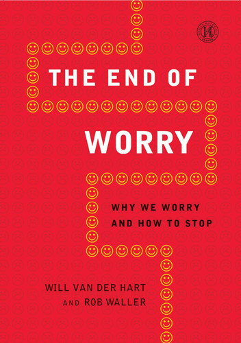 The End of Worry: Why We Worry and How to Stop book cover by Will Van Der Hart, Rob Waller