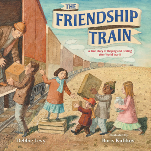 The Friendship Train: A True Story of Helping and Healing after World War II [9781547608027]