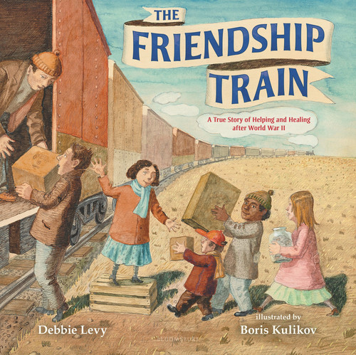 The Friendship Train: A True Story of Helping and Healing after World War II [9781547608027]