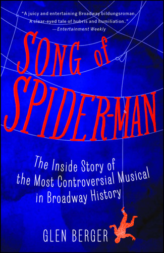 Song of Spider-Man: The Inside Story of the Most Controversial Musical in Broadway History book cover by Glen Berger